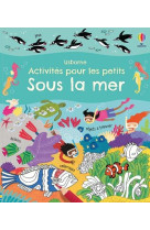 Sous la mer - cahiers d-activites pour les petits