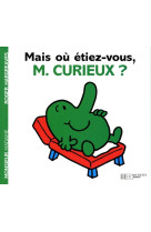 Mais ou etiez-vous, monsieur c