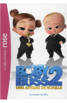 Films bb rose 8-10 - t02 - boss baby 2 - le roman du film