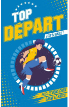 Top depart - tome 1 - a toi la finale - fais les bons choix. deviens le heros de ce (livre) match