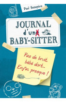 Journal d-un baby-sitter - journal d-un baby sitter - tome 2 - pas de bruit, bebe dort... enfin pres