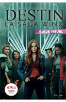 Destin la saga winx - guide visuel
