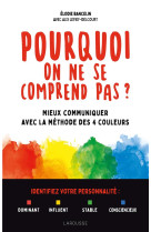 Pourquoi on ne se comprend pas ? - s adapter a toutes les personnalites avec la methode des 4 couleu