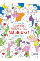 Mon cahier de coloriages magiques... tres magiques ! danseuses