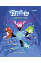 Taitikis - les gardiens de l-ocean