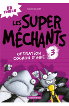 Les super mechants t3 operation cochon d-in de