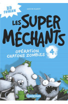 Les super mechants t4 les chatons zombies