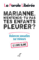 Marianne, n-entends-tu pas tes enfants pleurer ? livre blanc sur les violences sexuelles sur mineurs