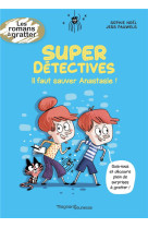 Super detectives. il faut sauver anastasie !