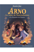 Le prisonnier du chatelet - arno, le valet de nostradamus - tome 4