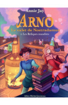 Les reliques maudites - arno, le valet de nostradamus - tome 6