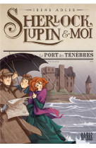 Le port des tenebres - tome 11 - sherlock, lupin & moi - tome 11