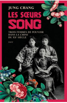 Les soeurs song - trois femmes de pouvoir dans la chine du 20e siecle