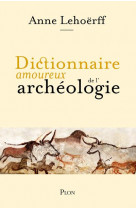 Dictionnaire amoureux de l-archeologie