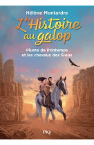 L-histoire au galop - tome 3 - plume de printemps et les chevaux des sioux