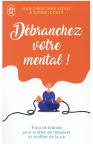 Débranchez votre mental !