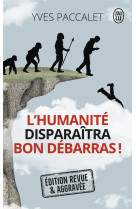 L'humanité disparaîtra, bon débarras !