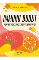 Immuno boost. pour une sante a toute epreuve !