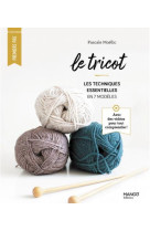 Le tricot. les techniques essentielles en 7 modeles