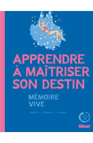 Memoire vive - apprendre a maitriser son destin