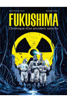 Fukushima - chronique d-un accident sans fin