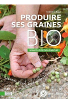 Produire ses graines bio - legumes, fleurs, aromatiuqes et engrais verts