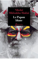 Le papou blanc - naufrage volontaire chez les sauvages de nouvelle-guinee 1871-1883