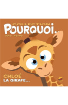 Collection pourquoi... - chloe, la girafe