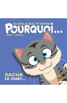 Collection pourquoi... - sacha, le chat