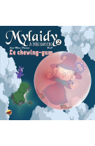 Mylaidy a des soucis t.2 - le chewing-gum