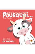 Collection pourquoi... - alice la vache...