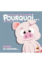 Collection pourquoi... - hugo le cochon...