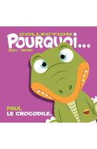 Collection pourquoi... - paul le crocodile