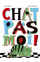 Chat pas  moi ! (ne)