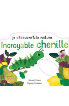 Je decouvre la nature - incroyable chenille