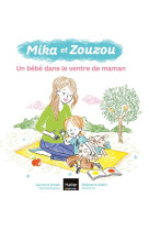 Mika et zouzou 3-5 ans - t04 - mika et zouzou - un bebe dans le ventre de maman 3/5 ans