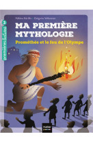 Ma premiere mythologie - promethee et le feu de l-olympe cp/ce1 6/7 a