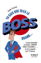 Tu sais que tu es le boss quand ...