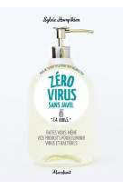 Zero virus sans javel - faites vous-meme vos produits pour eliminer virus et bacteries