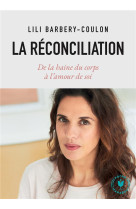 La reconciliation - de la haine du corps a l-amour de soi