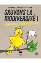 Sauvons la biodiversite ! - comprendre pour mieux agir