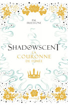 Shadowscent, tome 2. la couronne de fumee