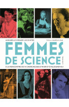 Femmes de science. a la rencontre de 14 chercheuses d-hier et d-aujourd-hui