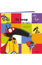 Le loup qui voulait etre un super-heros (co ll. mes ptits albums)