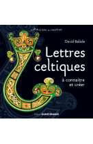 Lettres celtiques a connaite et creer