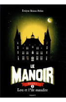 Le manoir saison 1, tome 05 - lou et l-ile maudite