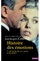 Histoire des emotions - volume 3 de la fin du xixe siecle a nos jours