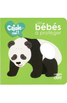 Les bébés à protéger - cajole-moi !