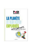 Le petit quotidien - la planete et ses defis expliques aux enfants - edition 2021