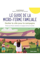 Le guide de la micro-ferme familiale. quitter la ville pour la campagne